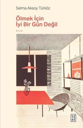 Ölmek İçin İyi Bir Gün Değil - Selma Aksoy Türköz - Ketebe