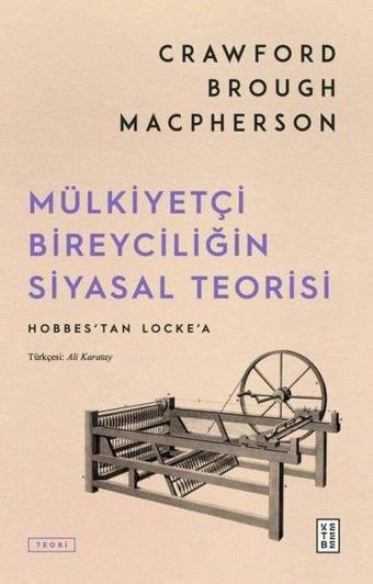 Mülkiyetçi Bireyciliğin Siyasal Teorisi - Hobbes'tan Locke'a - Crawford Brough Macpherson - Ketebe