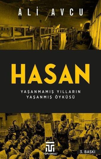 Hasan - Yaşanmamış Yılların Yaşanmış Öyküsü - Ali Avcu - Toplumsal Kitap