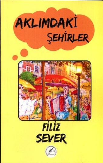 Aklımdaki Şehirler - Filiz Sever - Yazşader Yayıncılık