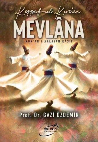 Keşşaf-ul Kur'an Mevlana - Kur'an'ı Anlayan Kaşif - Gazi Özdemir - Şira Yayınları