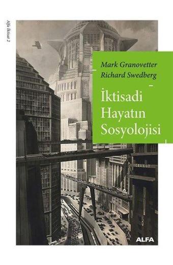 İktisadi Hayatın Sosyolojisi - Mark Granovetter - Alfa Yayıncılık