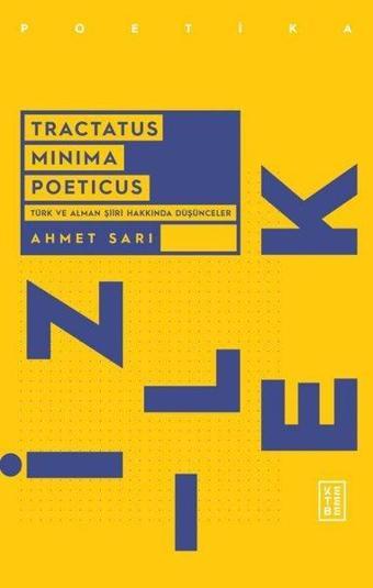 Tractatus Minima Poeticus - Türk ve Alman Şiiri Hakkında Düşünceler - Ahmet Sarı - Ketebe