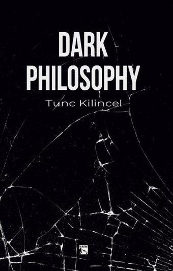 Dark Philosophy - Tunç Kılınçel - Alaska Yayınları