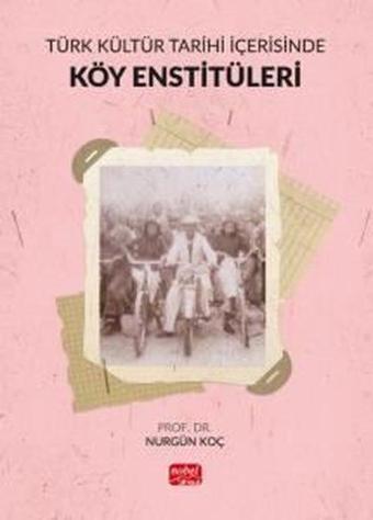 Türk Kültür Tarihi İçerisinde Köy Enstitüleri - Nurgün Koç - Nobel Bilimsel Eserler