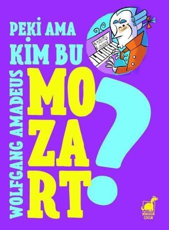 Peki Ama... Kim Bu Wolfgang Amadeus Mozart? - Giulia Calandra Buonaura - Dinozor Çocuk