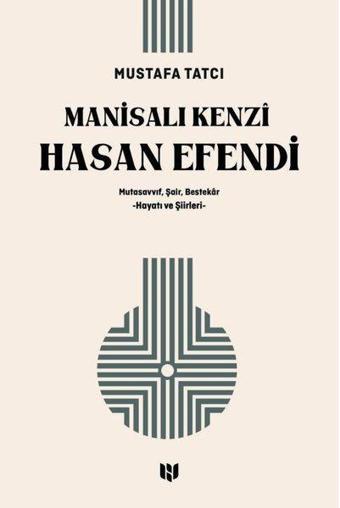 Manisalı Kenzi Hasan Efendi: Mutasavvıf Şair Bestekar Hayatı ve Şiirleri - Mustafa Tatcı - H Yayınları