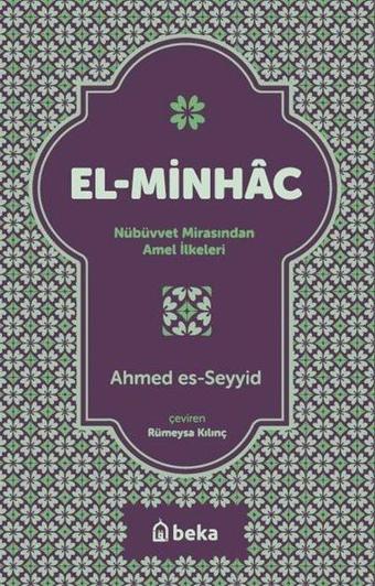 El-Minhac: Nübüvvet Mirasından Amel İlkeleri - Ahmed Es-Seyyid - Beka Yayınları