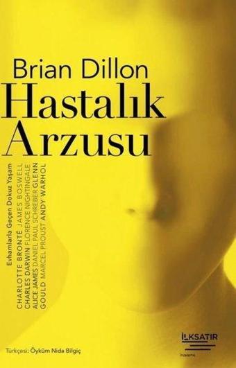 Hastalık Arzusu - Evhamlarla Geçen Dokuz Yaşam - Brian Dillon - İlksatır Yayınevi