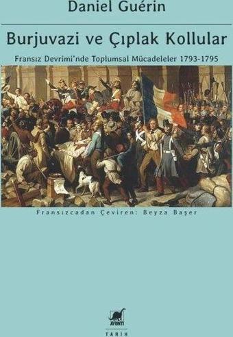 Burjuvazi ve Çıplak Kollular: Fransız Devrimi'nde Toplumsal Mücadeleler 1793 - 1795 - Daniel Guerin - Ayrıntı Yayınları