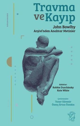 Travma ve Kayıp: John Bowlby Arşivi'nden Anahtar Metinler - Kate Whiteman - Minotor Kitap