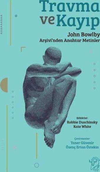 Travma ve Kayıp: John Bowlby Arşivi'nden Anahtar Metinler - Kate Whiteman - Minotor Kitap