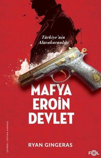 Mafya Eroin Devlet - Türkiye'nin Alacakaranlığı - Ryan Gingeras - Fol Kitap