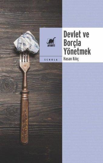 Devlet ve Borçla Yönetmek - Hasan Kılıç - Ayrıntı Yayınları