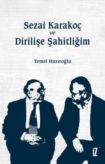 Sezai Karakoç ve Dirilişe Şahitliğim - Temel Hazıroğlu - İz Yayıncılık