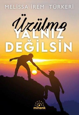 Üzülme Yalnız Değilsin - Melissa İrem Türkeri - Mihenk Kitap