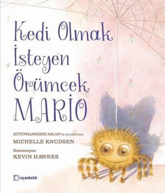 Kedi Olmak İsteyen Örümcek Mario - Michelle Knudsen - Uçanbalık Yayıncılık