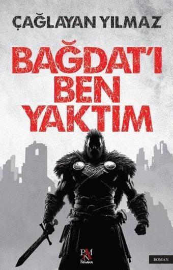 Bağdat'ı Ben Yaktım - Çağlayan Yılmaz - Panama Yayıncılık