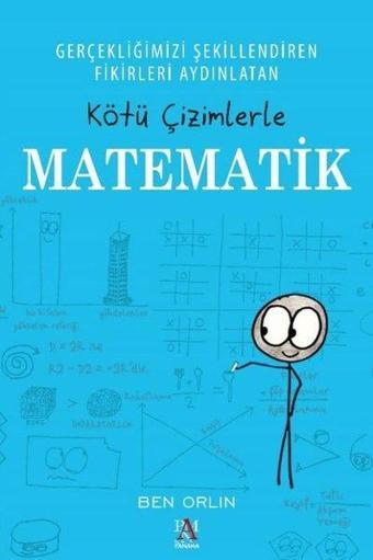 Gerçekliğimizi Şekillendiren Fikirleri Aydınlatan Kötü Çizimlerle Matematik - Ben Orlin - Panama Yayıncılık