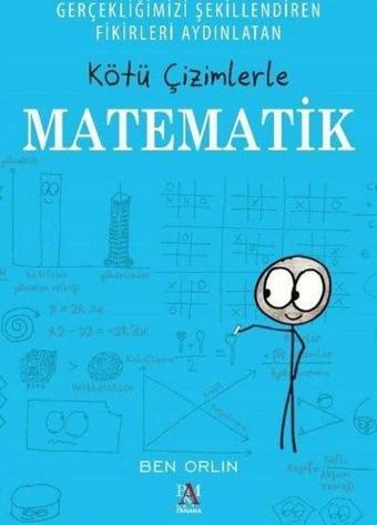 Gerçekliğimizi Şekillendiren Fikirleri Aydınlatan Kötü Çizimlerle Matematik - Ben Orlin - Panama Yayıncılık