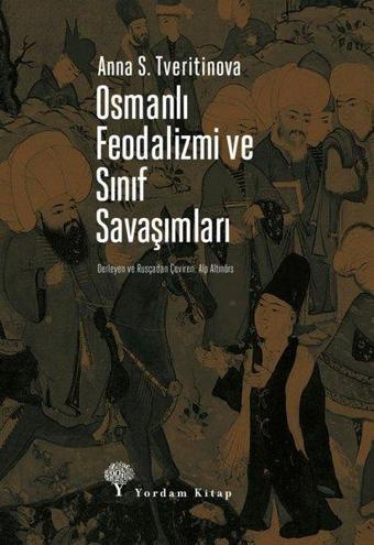 Osmanlı Feodalizmi ve Sınıf Savaşımları - Anna S. Tveritinova - Yordam Kitap