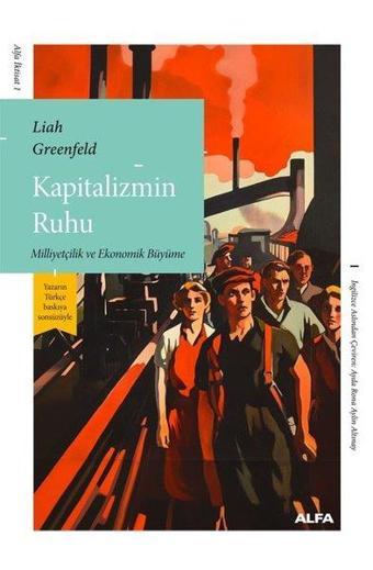 Kapitalizmin Ruhu - Milliyetçilik ve Ekonomik Büyüme - Liah Greenfeld - Alfa Yayıncılık