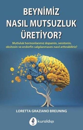 Beynimiz Nasıl Mutluluk Üretiyor? - Loretta Graziano Breuning - Kuraldışı Yayınları