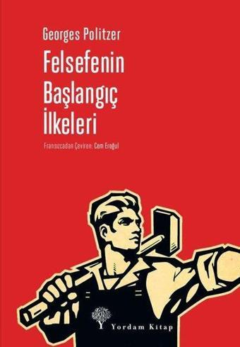 Felsefenin Başlangıç İlkeleri - Georges Politzer - Yordam Kitap