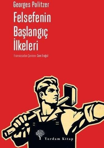 Felsefenin Başlangıç İlkeleri - Georges Politzer - Yordam Kitap