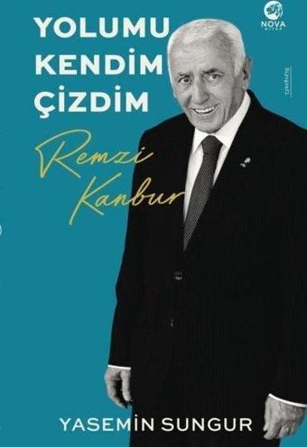 Yolumu Kendim Çizdim: Remzi Kanbur - Yasemin Sungur - Nova Kitap