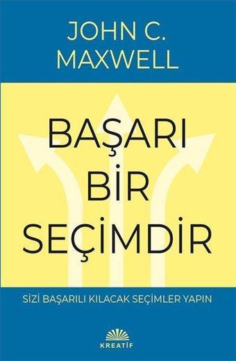 Başarı Bir Seçimdir - John C. Maxwell - Kreatif