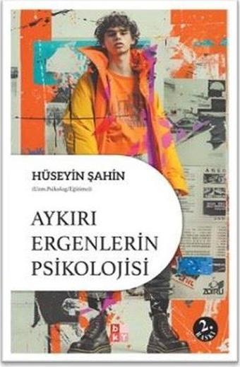 Aykırı Ergenlerin Psikolojisi - Hüseyin Şahin - Babıali Kültür - BKY