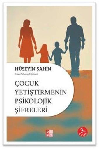 Çocuk Yetiştirmenin Psikolojik Şifreleri - Hüseyin Şahin - Babıali Kültür - BKY