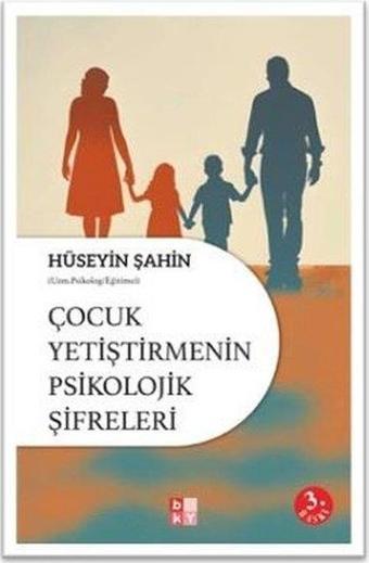 Çocuk Yetiştirmenin Psikolojik Şifreleri - Hüseyin Şahin - Babıali Kültür - BKY