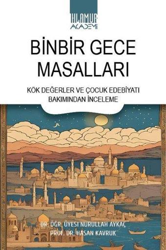 Binbir Gece Masalları - Kök Değerler ve Çocuk Edebiyatı Bakımından İnceleme - Hasan Kavruk - Ihlamur Kitap