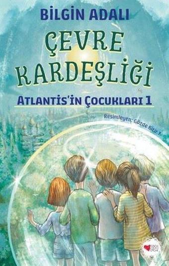 Çevre Kardeşliği - Atlantis'in Çocukları 1 - Bilgin Adalı - Can Çocuk Yayınları