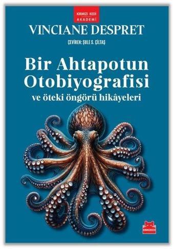 Bir Ahtapotun Otobiyografisi ve Öteki Öngörü Hikayeleri - Vinciane Despret - Kırmızı Kedi Yayınevi