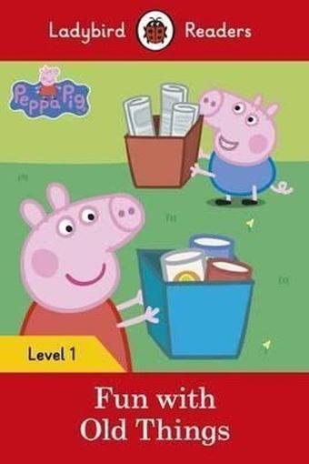 Peppa Pig: Fun with Old Things  Ladybird Readers Level 1 - Team Ladybird Readers - Ladybird Books