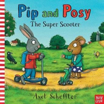 Pip and Posy: The Super Scooter - Axel Scheffler - NOSY CROW