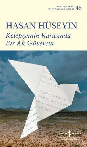 Kelepçemin Karasında Bir Ak Güvercin - Modern Türk Edebiyatı Klasikleri 45 - Hasan Hüseyin - İş Bankası Kültür Yayınları