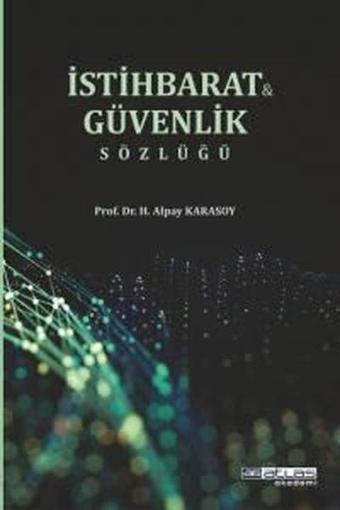 Güvenlik ve İstihbarat Sözlüğü - H. Alpay Karasoy - Atlas Akademi Yayınları