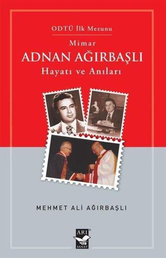 Mimar Adnan Ağırbaşlı - Hayatı ve Anıları - Mehmet Ali Ağırbaşlı - Arı Sanat Yayınevi