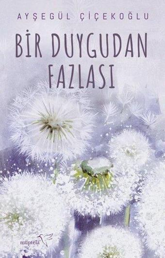 Bir Duygudan Fazlası - Ayşegül Çiçekoğlu - Müptela Yayınları