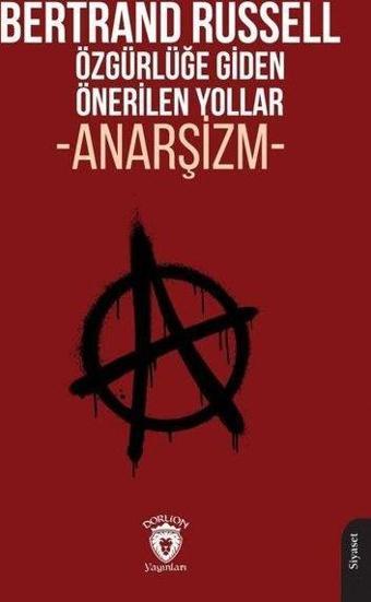 Özgürlüğe Giden Önerilen Yollar - Anarşizm - Dorlion Yayınevi