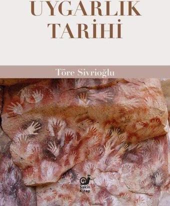 Uygarlık Tarihi - Töre Sivrioğlu - Sakin Kitap