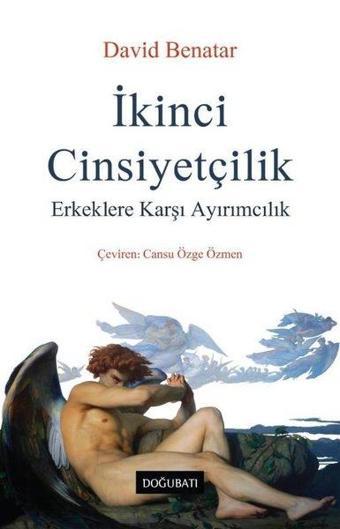 İkinci Cinsiyetçilik - Erkeklere Karşı Ayırımcılık - David Benatar - Doğu Batı Yayınları