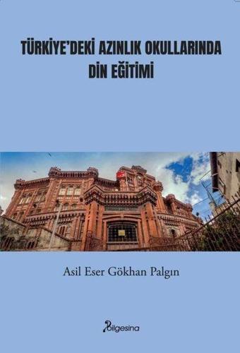 Türkiye'deki Azınlık Okullarında Din Eğitimi - Asil Eser Gökhan Palgın - Bilgesina Yayınları