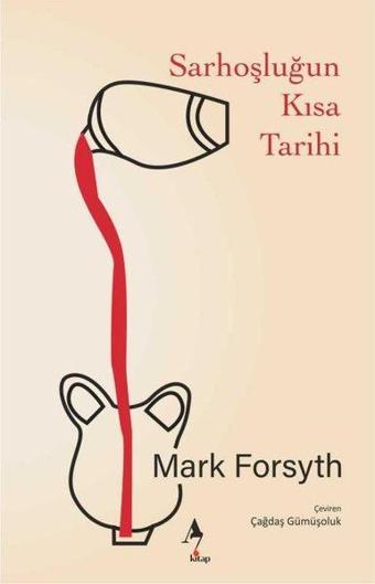 Sarhoşluğun Kısa Tarihi - Mark Forsyth Forsyth - A7 Kitap