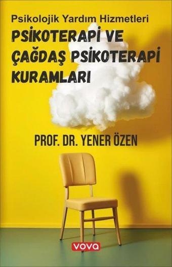 Psikoterapi ve Çağdaş Psikoterapi Kuramları - Psikolojik Yardım Hizmetleri - Yener Özen - Vova Yayınları