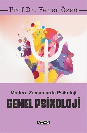 Genel Psikoloji - Modern Zamanlarda Psikoloji - Yener Özen - Vova Yayınları